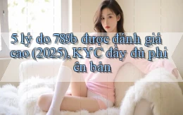 5 lý do 789b được đánh giá cao (2025), KYC đầy đủ phiên bản