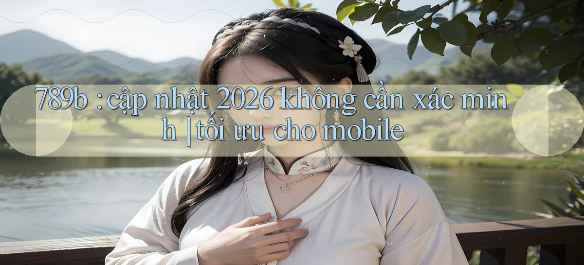 789b   Website Game Mới   Lối Vào Tức Thì