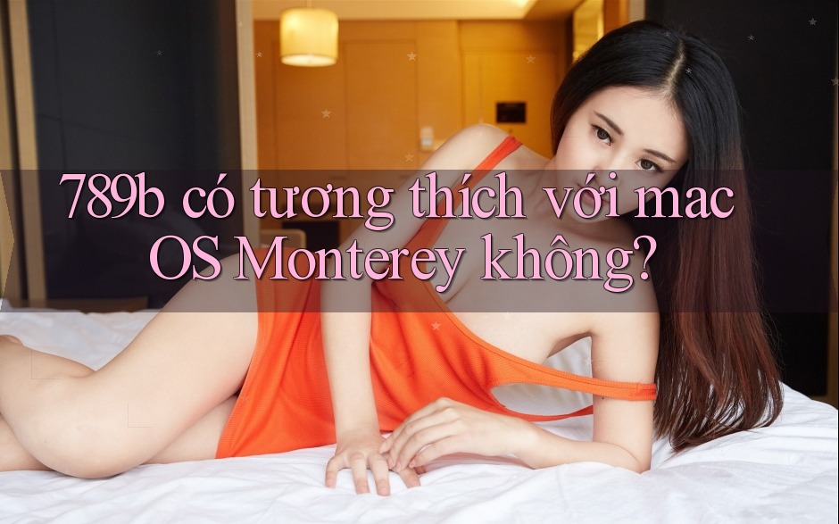 789b có tương thích với macOS Monterey không?