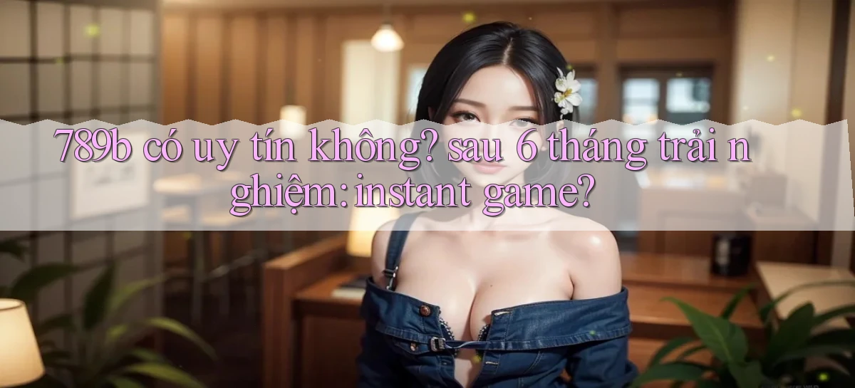 789b   Website Game Mới   Lối Vào Tức Thì