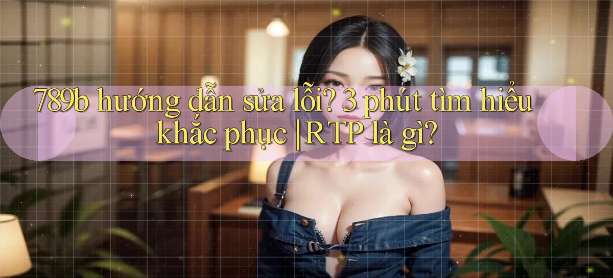 789b   Website Game Mới   Lối Vào Tức Thì