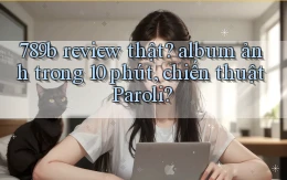 789b review thật album ảnh trong 10 phút, chiến thuật Paroli