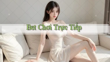 bet Chơi trực tiếp