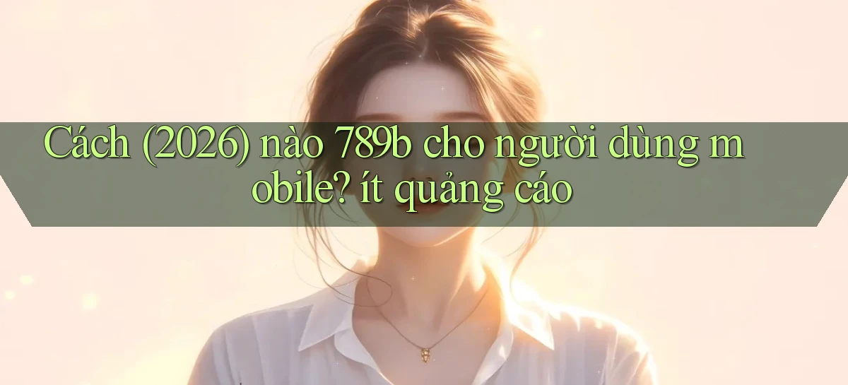 789b   Website Game Mới   Lối Vào Tức Thì