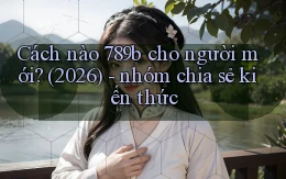 Cách nào 789b cho người mới (2026)   nhóm chia sẻ kiến thức