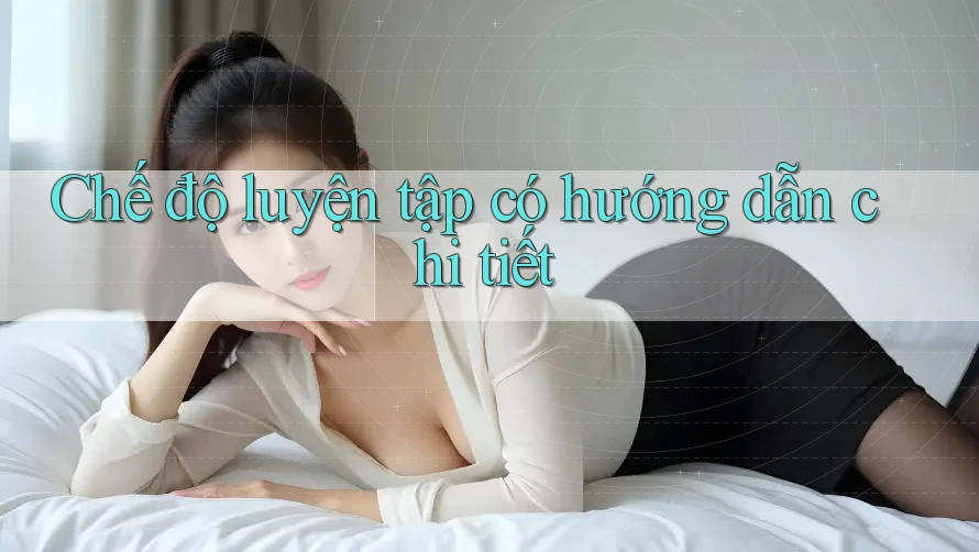 Chế độ luyện tập có hướng dẫn chi tiết