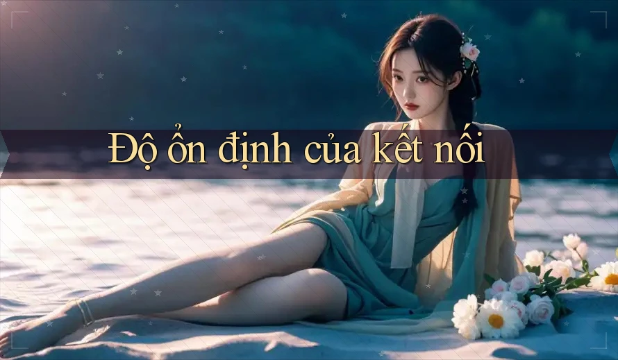 Độ ổn định của kết nối