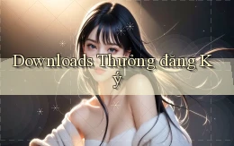 Downloads Thưởng đăng ký