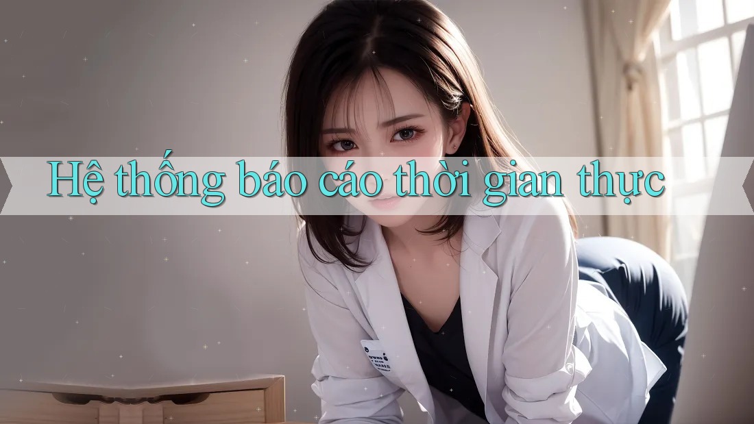 Hệ thống báo cáo thời gian thực Hệ thống báo cáo thời gian thực