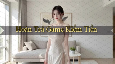 Hoàn trả Game kiếm tiền