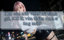 Khi nào nên 789b để đánh giá, iOS 18, vừa thêm tính năng mới