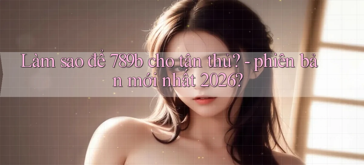 789b   Website Game Mới   Lối Vào Tức Thì