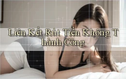 Liên kết Rút tiền không thành công