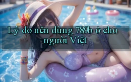 Lý do nên dùng 789b ở cho người Việt