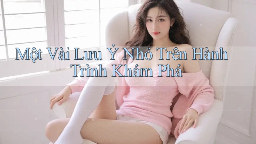 Một Vài Lưu ý Nhỏ Trên Hành Trình Khám Phá Một Vài Lưu ý Nhỏ Trên Hành Trình Khám Phá