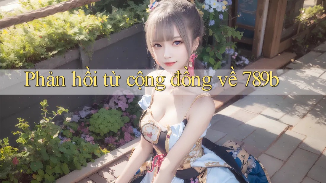 Phản hồi từ cộng đồng về 789b Phản hồi từ cộng đồng về 789b