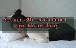 So sánh 789b   có cài được trên iPhone không