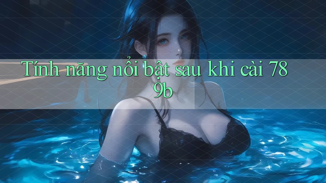 Tính năng nổi bật sau khi cài 789b