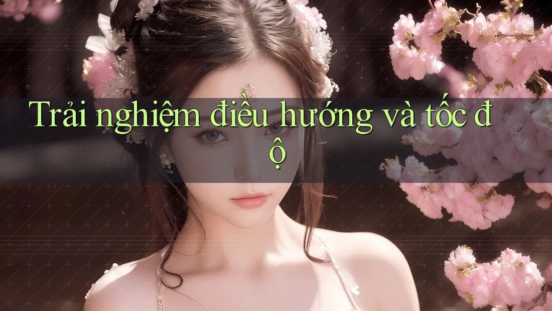 Trải nghiệm điều hướng và tốc độ Trải nghiệm điều hướng và tốc độ