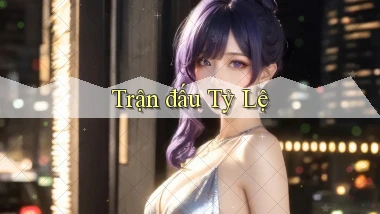 Trận đấu Tỷ lệ
