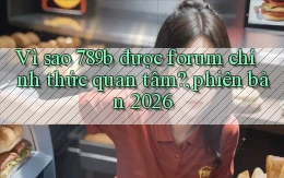 Vì sao 789b được forum chính thức quan tâm, phiên bản 2026